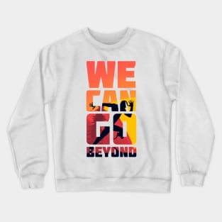 WE CAN GO BEYOND Crewneck Sweatshirt